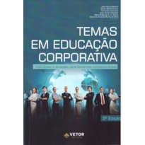 TEMAS EM EDUCAÇÃO CORPORATIVA - IMPLICAÇÕES E ATUAÇÕES PARA DEMANDAS CONTEMPORÂNEAS-  2ª EDIÇÃO