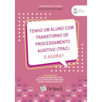 TEMHO UM ALUNO COM TRANSTORNO DE PROCESSAMENTO AUDITIVO (TPAC) - E AGORA?