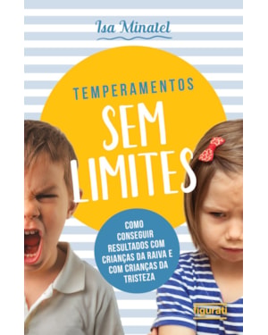 TEMPERAMENTOS SEM LIMITES - COMO CONSEGUIR RESULTADOS COM CRIANÇAS DA RAIVA COM CRIANÇAS DA TRISTEZA