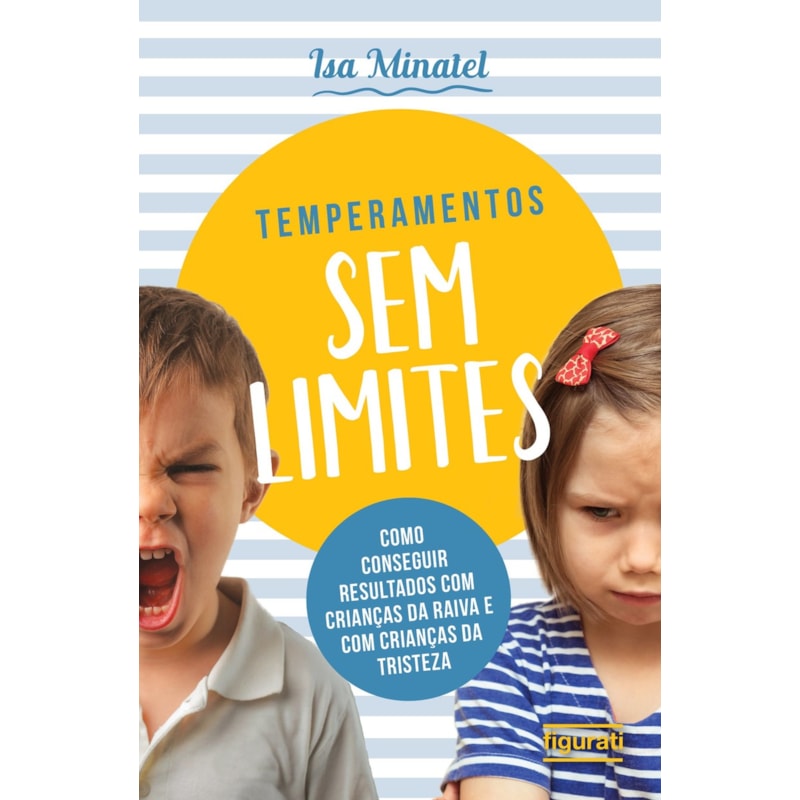 TEMPERAMENTOS SEM LIMITES - COMO CONSEGUIR RESULTADOS COM CRIANÇAS DA RAIVA COM CRIANÇAS DA TRISTEZA