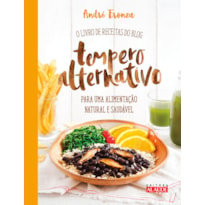 Tempero alternativo: o livro de receitas do blog para uma alimentação natural e saudável