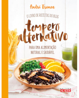 Tempero alternativo: o livro de receitas do blog para uma alimentação natural e saudável