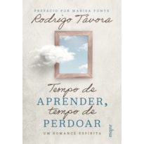 TEMPO DE APRENDER, TEMPO DE PERDOAR: UM ROMANCE ESPÍRITA