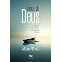 TEMPO DE DEUS: VOCAÇÃO NA IDADE ADULTA: DISCERNIMENTO E FORMAÇÃO