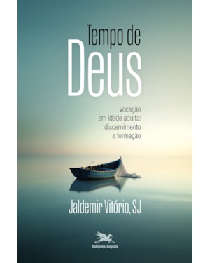 TEMPO DE DEUS: VOCAÇÃO NA IDADE ADULTA: DISCERNIMENTO E FORMAÇÃO