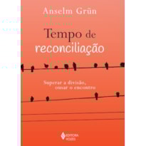 TEMPO DE RECONCILIAÇÃO: SUPERAR A DIVISÃO, OUSAR O ENCONTRO
