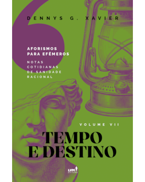 TEMPO E DESTINO: [AFORISMOS PARA EFÊMEROS] VOLUME VLL