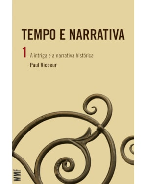 TEMPO E NARRATIVA - VOL. 1: A INTRIGA E A NARRATIVA HISTÓRICA