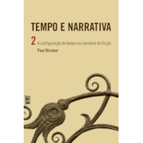 TEMPO E NARRATIVA - VOL. 2 - A CONFIGURAÇÃO DO TEMPO NA NARRATIVA DE FICÇÃO