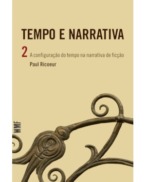 TEMPO E NARRATIVA - VOL. 2: A CONFIGURAÇÃO DO TEMPO NA NARRATIVA DE FICÇÃO