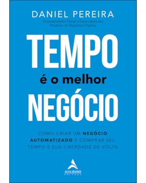 Tempo é o melhor negócio: como criar um negócio automatizado e comprar seu tempo e sua liberdade de volta