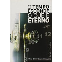 TEMPO ESCONDE O QUE E ETERNO, O