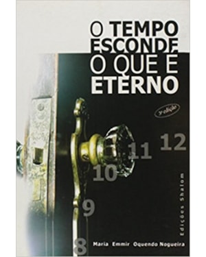 TEMPO ESCONDE O QUE E ETERNO, O