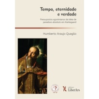 TEMPO, ETERNIDADE E VERDADE: PRESSUPOSTOS AGOSTINIANOS DA IDEIA DE PARADOXO ABSOLUTO EM KIERKEGAARD