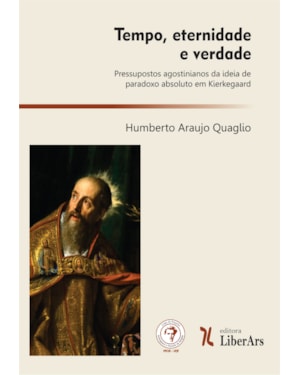 TEMPO, ETERNIDADE E VERDADE: PRESSUPOSTOS AGOSTINIANOS DA IDEIA DE PARADOXO ABSOLUTO EM KIERKEGAARD