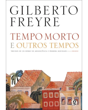 Tempo morto e outros tempos: trechos de um diário de adolescência e primeira mocidade, 1915-1930