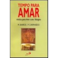 TEMPO PARA AMAR - MISTICA PARA VIVER O ANO LITURGICO