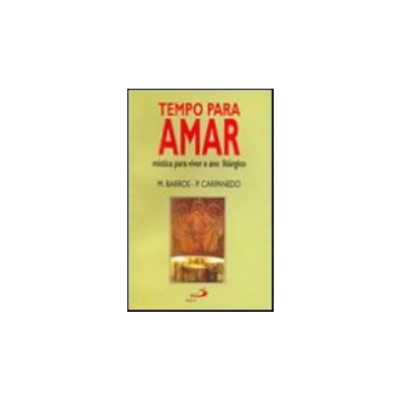 TEMPO PARA AMAR - MISTICA PARA VIVER O ANO LITURGICO