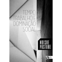 Tempo, trabalho e dominação social: uma reinterpretação da teoria crítica de marx