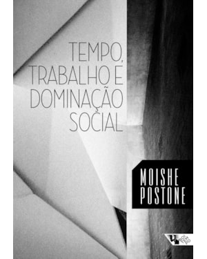Tempo, trabalho e dominação social: uma reinterpretação da teoria crítica de marx