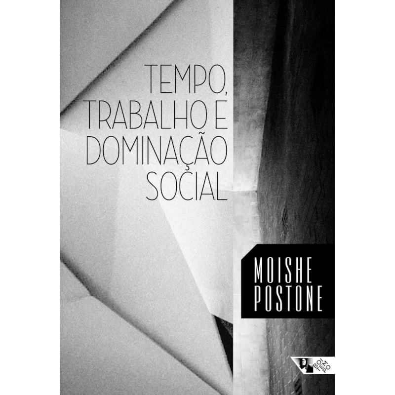 Tempo, trabalho e dominação social: uma reinterpretação da teoria crítica de marx
