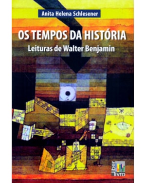 TEMPOS DA HISTÓRIA, OS - LEITURAS DE WALTER BENJAMIN