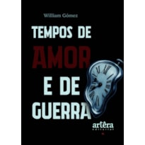 TEMPOS DE AMOR E DE GUERRA