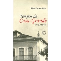 TEMPOS DE CASA-GRANDE: (1930-1940)