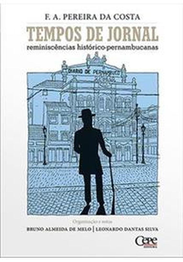 TEMPOS DE JORNAL - REMINISCÊNCIAS HISTÓRICO-PERNAMBUCANAS