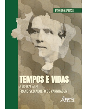 TEMPOS E VIDAS: A BIOGRAFIA EM FRANCISCO ADOLFO DE VARNHAGEN