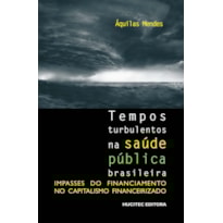 TEMPOS TURBULENTOS NA SAÚDE PÚBLICA BRASILEIRA: IMPASSES DO FINANCIAMENTO NO CAPITALISMO FINANCEIRIZADO