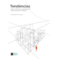 TENDÊNCIAS: MITOS, MÉTODOS E EXPERIÊNCIAS SOBRE CONSUMO E FUTUROS