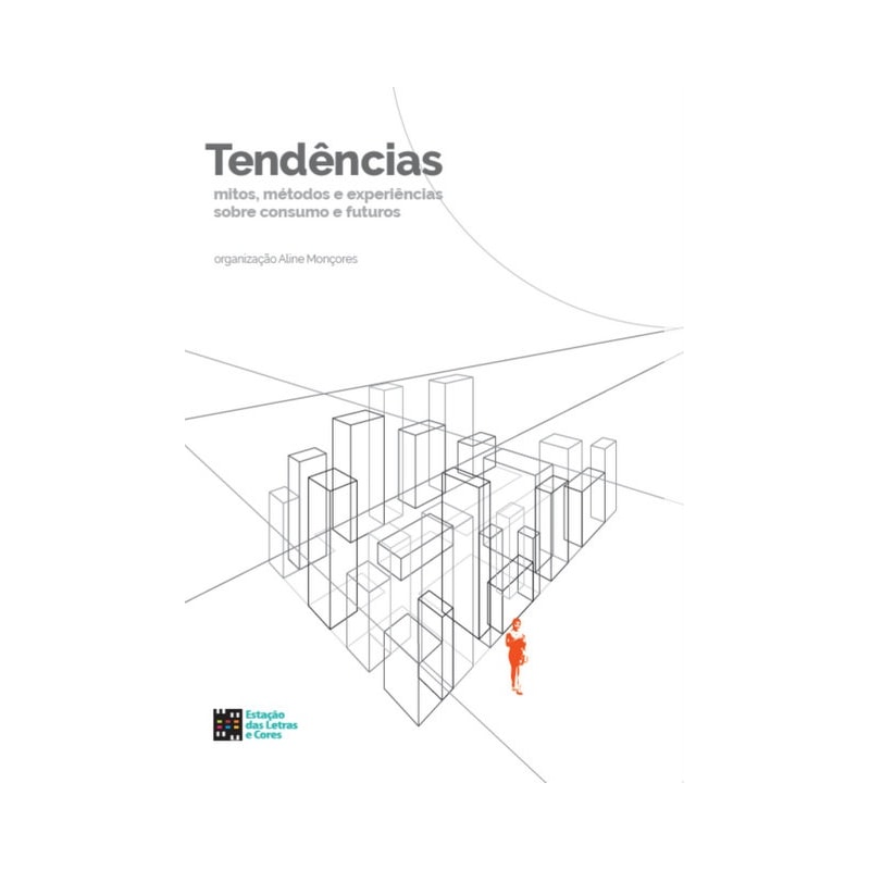 Tendências - Mitos, métodos e experiências sobre consumo e futuros