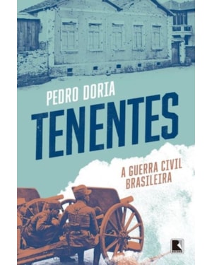 TENENTES: A GUERRA CIVIL BRASILEIRA: A GUERRA CIVIL BRASILEIRA