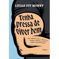 TENHA PRESSA DE VIVER BEM: 365 TEXTOS DE 1 MINUTO PARA LEVAR A VIDA COMO UM ESTOICO
