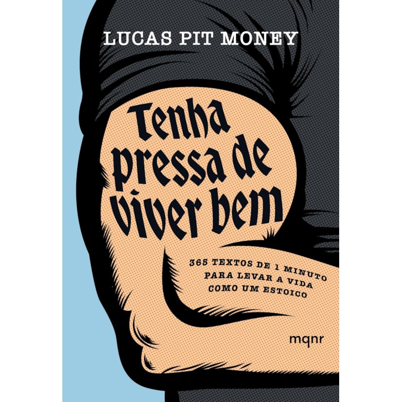 TENHA PRESSA DE VIVER BEM: 365 TEXTOS DE 1 MINUTO PARA LEVAR A VIDA COMO UM ESTOICO