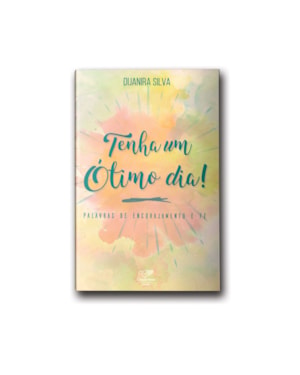TENHA UM ÓTIMO DIA! PALAVRAS DE ENCORAJAMENTO E FÉ