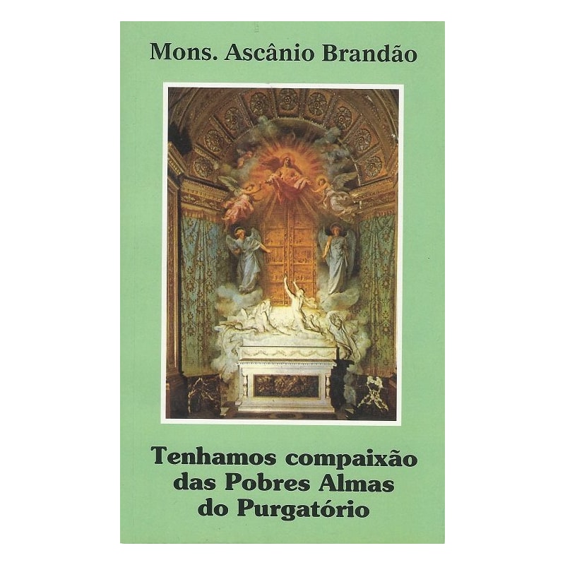 TENHAMOS COMPAIXAO DAS POBRES ALMAS DO PURGATORIO