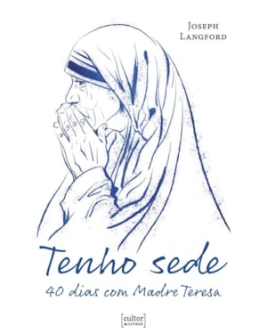 Tenho sede - 40 dias com Madre Teresa