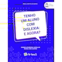 TENHO UM ALUNO COM DISLEXIA: E AGORA?
