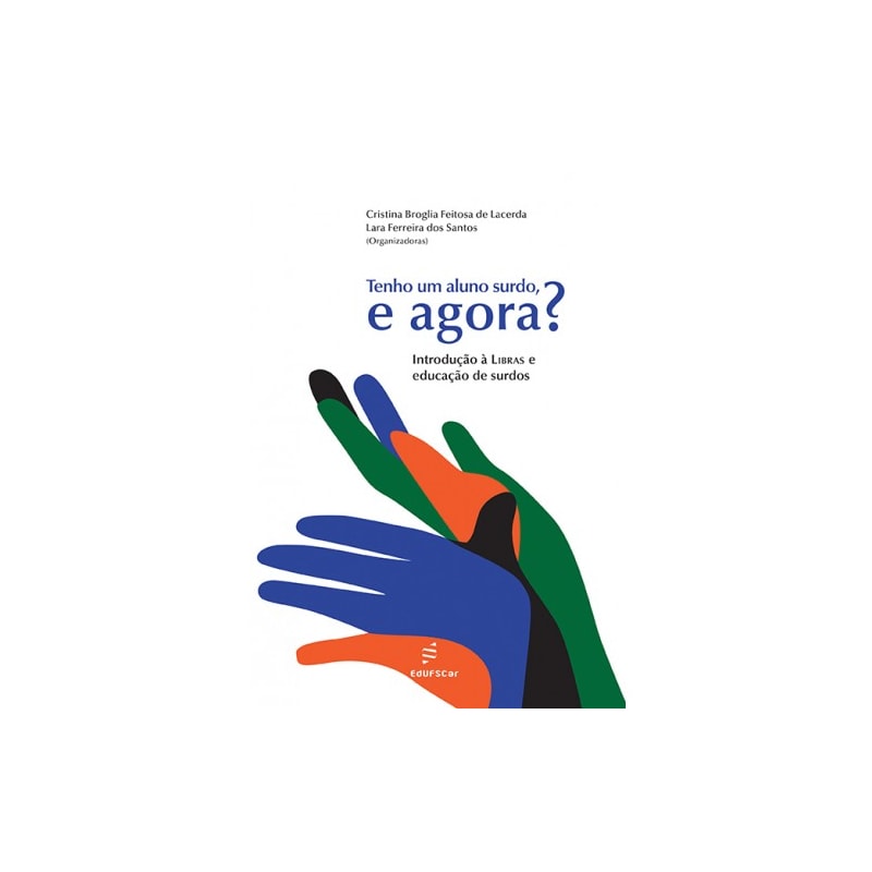 TENHO UM ALUNO SURDO, E AGORA?: INTRODUÇÃO À LIBRAS E EDUCAÇÃO DE SURDOS