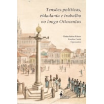 Tensões políticas, cidadania e trabalho no longo Oitocentos