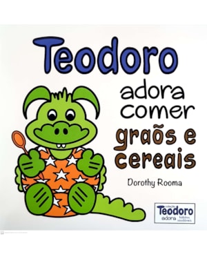 TEODORO ADORA COMER GRÃOS E CEREAIS