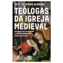 TEÓLOGAS DA IGREJA MEDIEVAL: MULHERES QUE ILUMINARAM A ESPIRITUALIDADE NA IDADE DAS TREVAS
