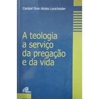 TEOLOGIA A SERVICO DA PREGACAO E DA VIDA (A)