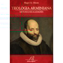 TEOLOGIA ARMINIANA - MITOS E REALIDADES