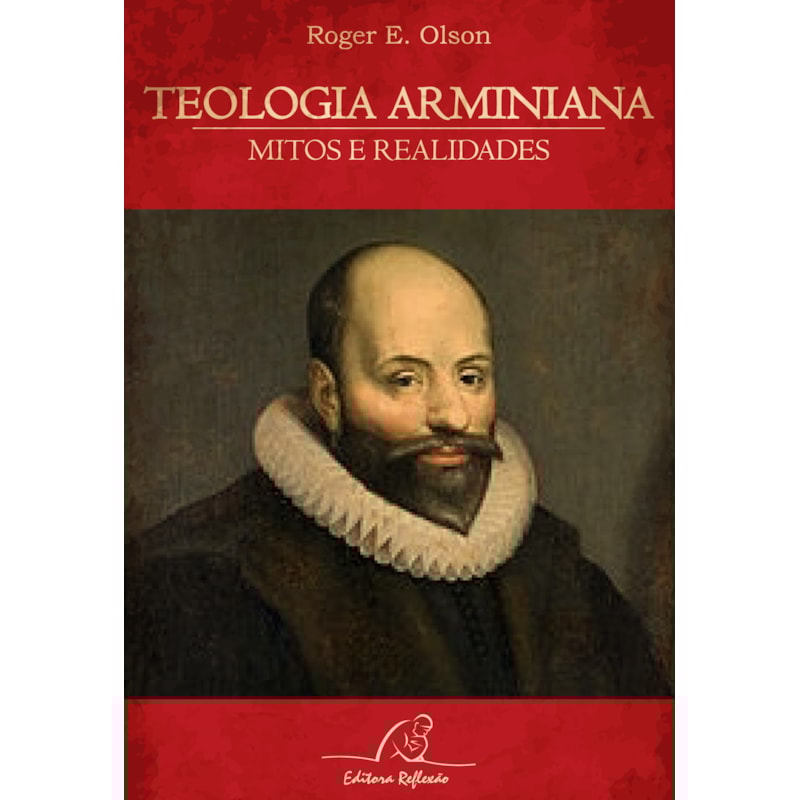 TEOLOGIA ARMINIANA - MITOS E REALIDADES