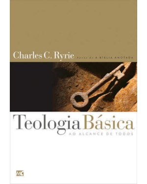 TEOLOGIA BÁSICA: UM GUIA SISTEMÁTICO POPULAR PARA ENTENDER A VERDADE BÍBLICA