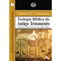 TEOLOGIA BÍBLICA DO ANTIGO TESTAMENTO - UMA HISTÓRIA DA RELIGIÃO DE ISRAEL NA PERSPECTIVA BÍBLICO TEOLÓGICA