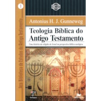 TEOLOGIA BÍBLICA DO ANTIGO TESTAMENTO - UMA HISTÓRIA DA RELIGIÃO DE ISRAEL NA PERSPECTIVA BÍBLICO-TEOLÓGICA